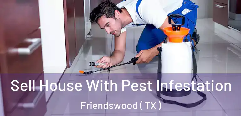  Sell House With Pest Infestation Friendswood ( TX )