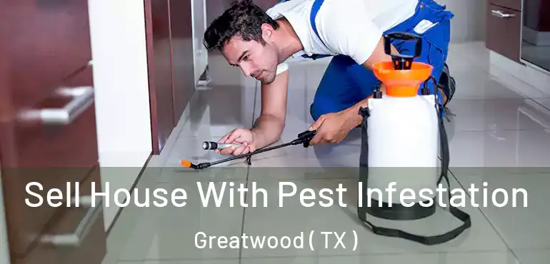  Sell House With Pest Infestation Greatwood ( TX )