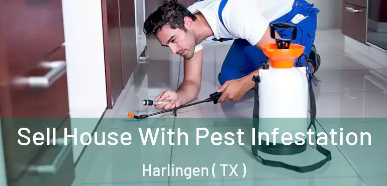  Sell House With Pest Infestation Harlingen ( TX )