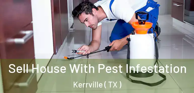  Sell House With Pest Infestation Kerrville ( TX )