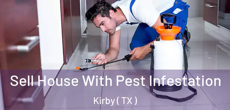  Sell House With Pest Infestation Kirby ( TX )