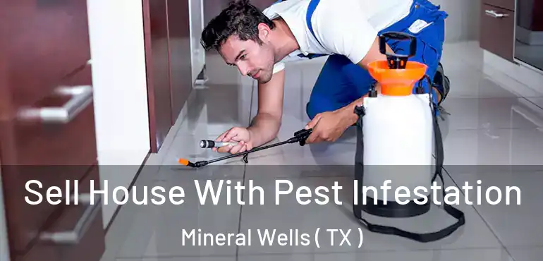  Sell House With Pest Infestation Mineral Wells ( TX )