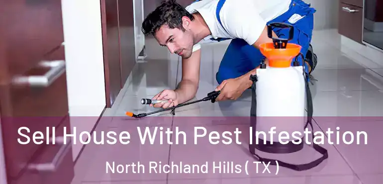  Sell House With Pest Infestation North Richland Hills ( TX )