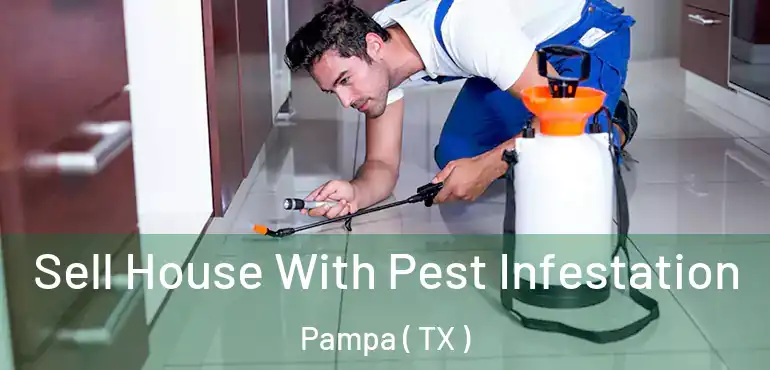  Sell House With Pest Infestation Pampa ( TX )
