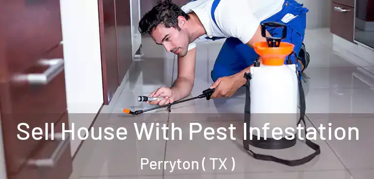  Sell House With Pest Infestation Perryton ( TX )
