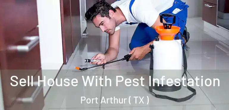  Sell House With Pest Infestation Port Arthur ( TX )
