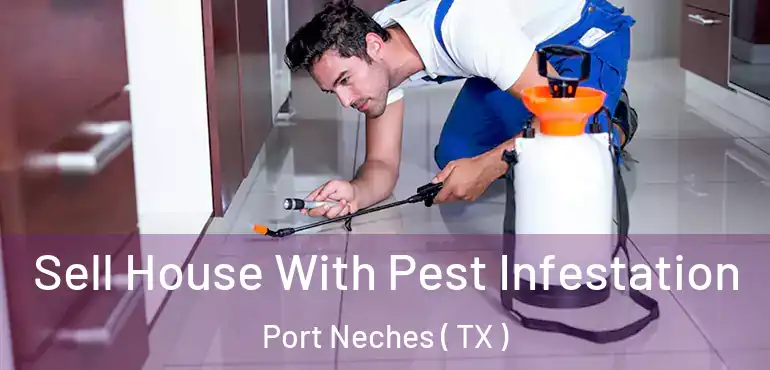  Sell House With Pest Infestation Port Neches ( TX )