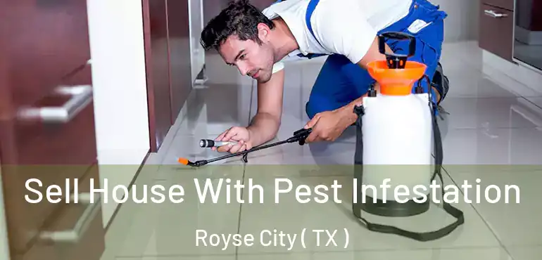  Sell House With Pest Infestation Royse City ( TX )