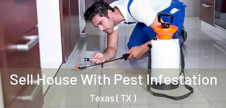  Sell House With Pest Infestation Texas ( TX )