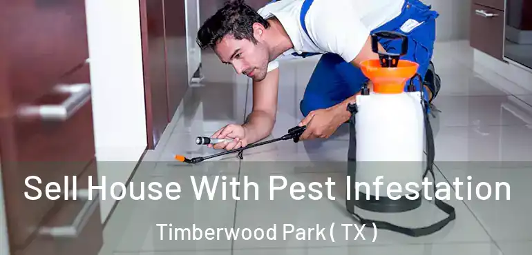  Sell House With Pest Infestation Timberwood Park ( TX )