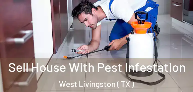  Sell House With Pest Infestation West Livingston ( TX )