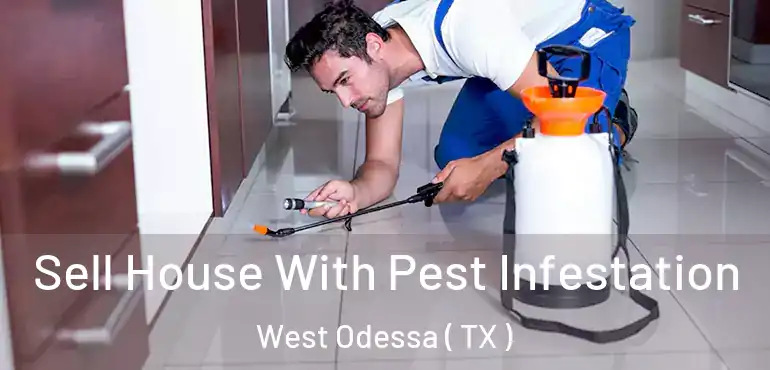  Sell House With Pest Infestation West Odessa ( TX )