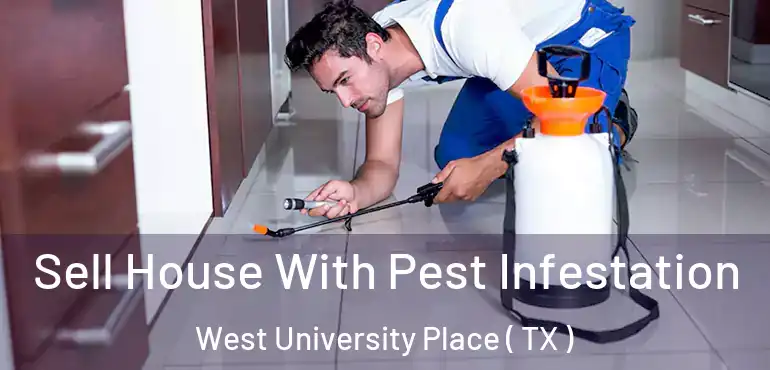  Sell House With Pest Infestation West University Place ( TX )