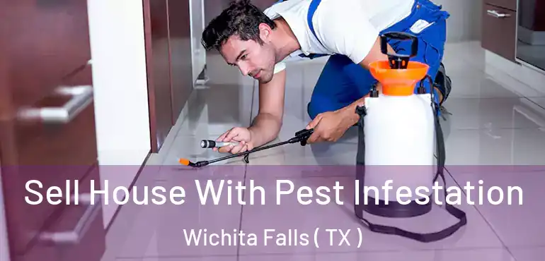  Sell House With Pest Infestation Wichita Falls ( TX )