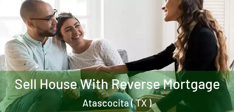  Sell House With Reverse Mortgage Atascocita ( TX )