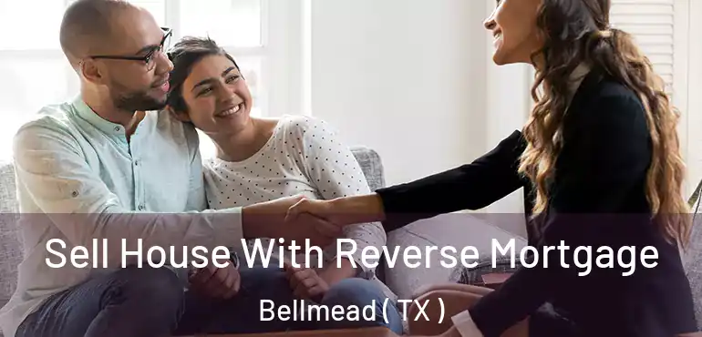  Sell House With Reverse Mortgage Bellmead ( TX )