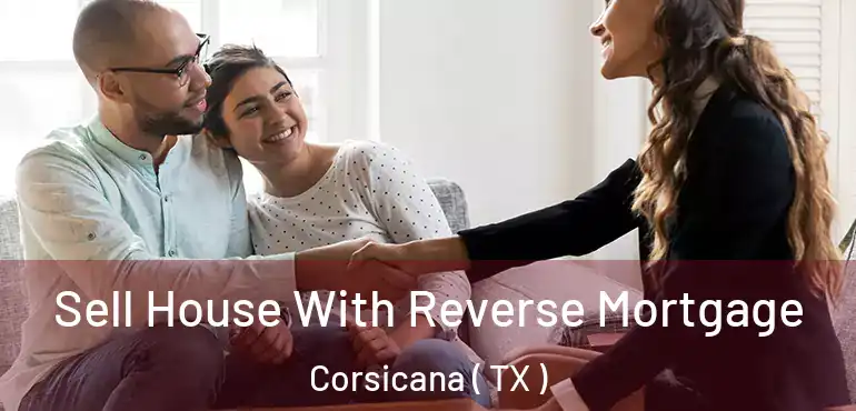  Sell House With Reverse Mortgage Corsicana ( TX )