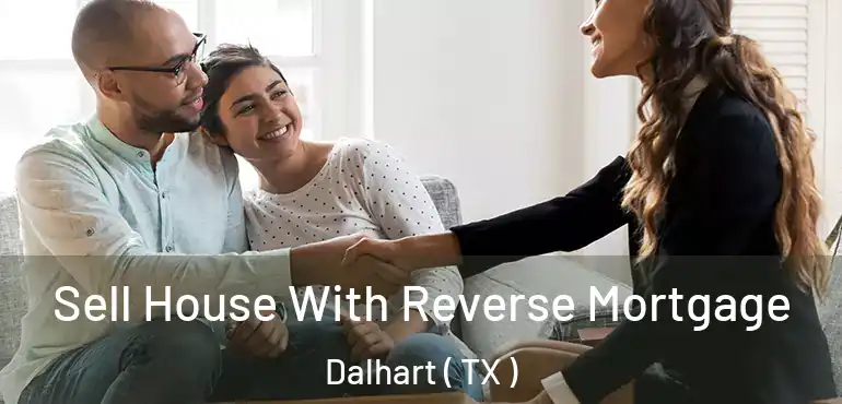  Sell House With Reverse Mortgage Dalhart ( TX )