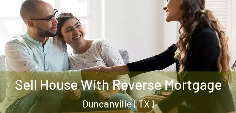  Sell House With Reverse Mortgage Duncanville ( TX )