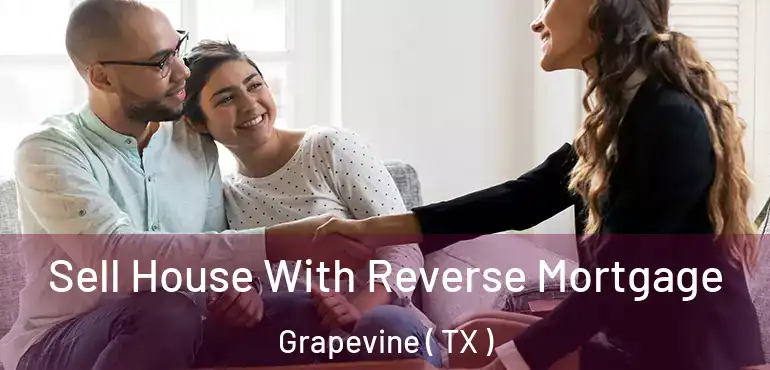  Sell House With Reverse Mortgage Grapevine ( TX )