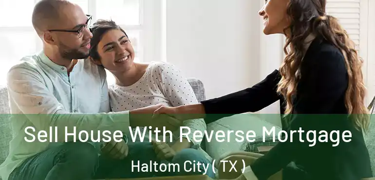  Sell House With Reverse Mortgage Haltom City ( TX )
