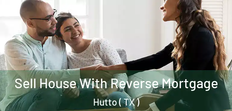  Sell House With Reverse Mortgage Hutto ( TX )