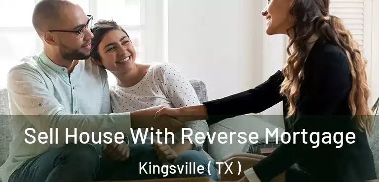  Sell House With Reverse Mortgage Kingsville ( TX )