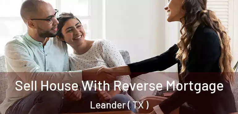  Sell House With Reverse Mortgage Leander ( TX )