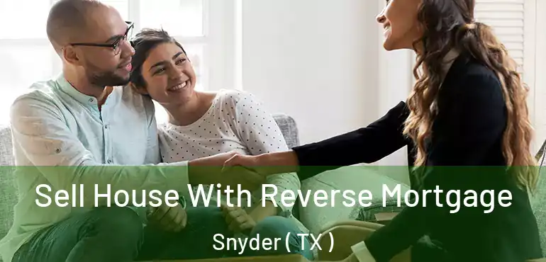  Sell House With Reverse Mortgage Snyder ( TX )