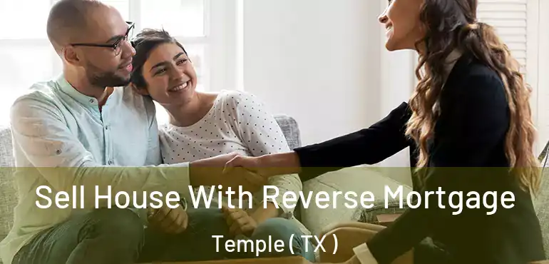  Sell House With Reverse Mortgage Temple ( TX )