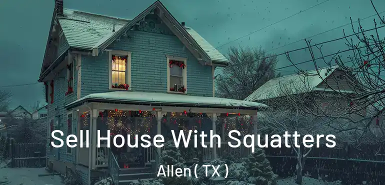  Sell House With Squatters Allen ( TX )
