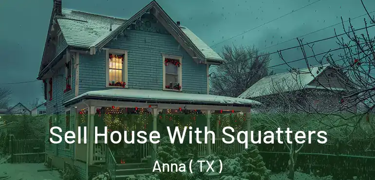  Sell House With Squatters Anna ( TX )
