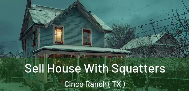  Sell House With Squatters Cinco Ranch ( TX )