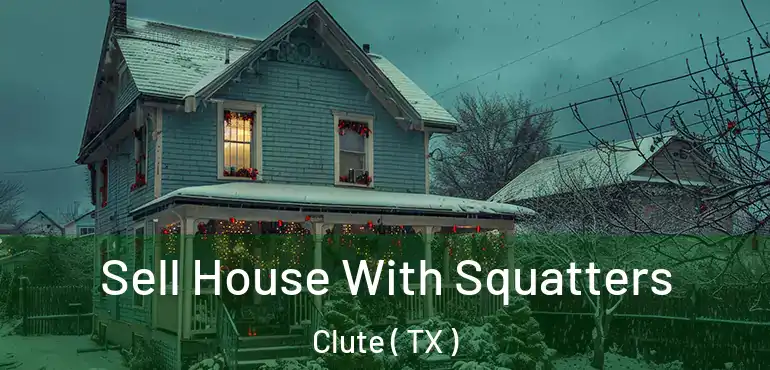  Sell House With Squatters Clute ( TX )