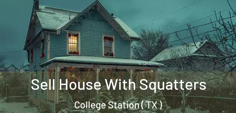  Sell House With Squatters College Station ( TX )
