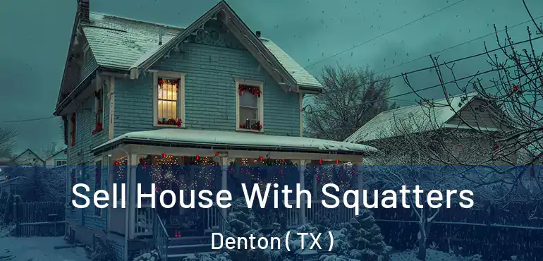  Sell House With Squatters Denton ( TX )