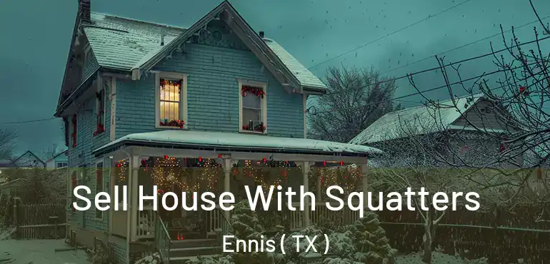  Sell House With Squatters Ennis ( TX )