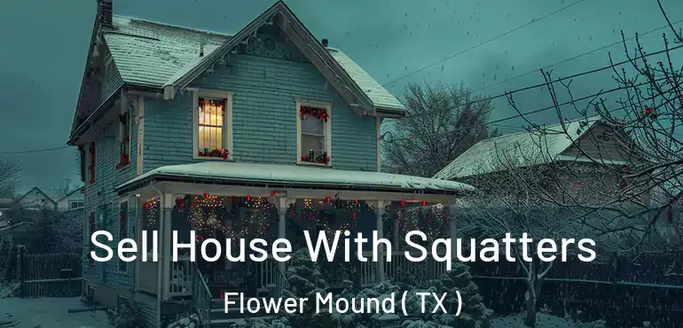  Sell House With Squatters Flower Mound ( TX )