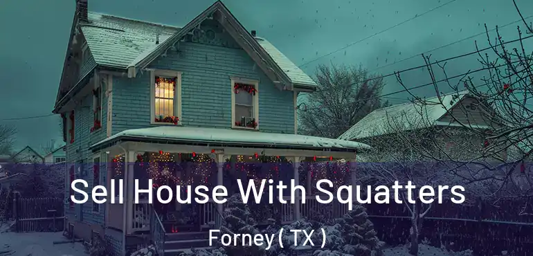  Sell House With Squatters Forney ( TX )