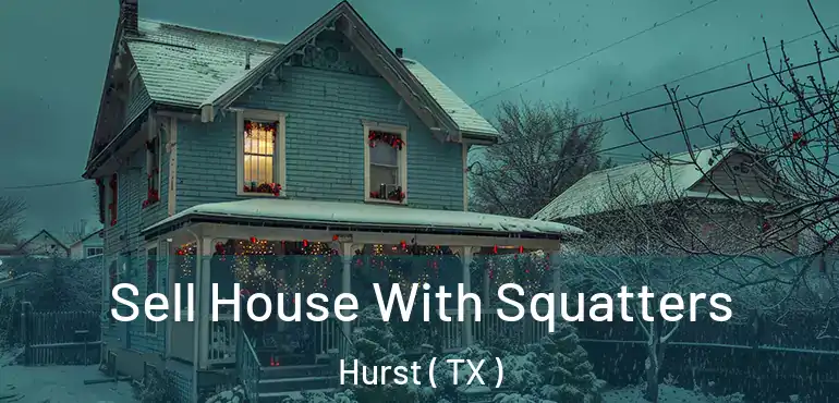  Sell House With Squatters Hurst ( TX )