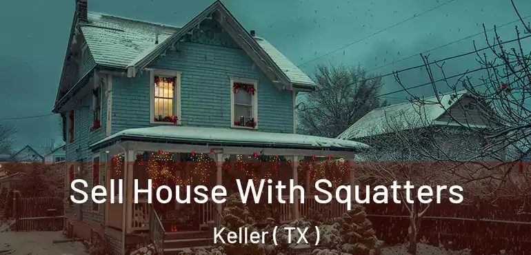  Sell House With Squatters Keller ( TX )