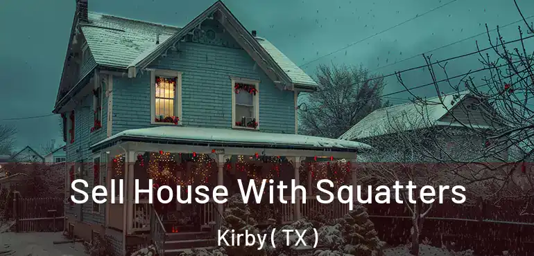  Sell House With Squatters Kirby ( TX )