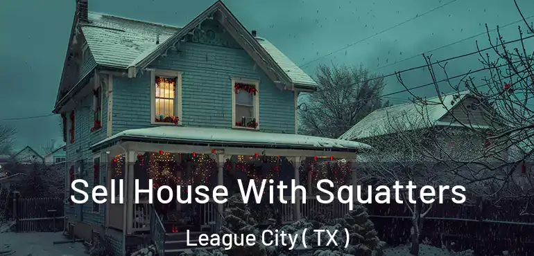  Sell House With Squatters League City ( TX )