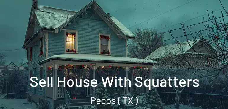 Sell House With Squatters Pecos ( TX )
