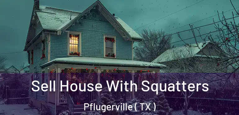  Sell House With Squatters Pflugerville ( TX )