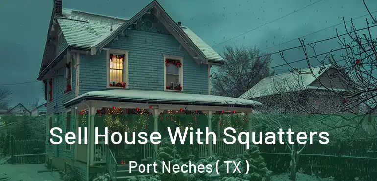  Sell House With Squatters Port Neches ( TX )
