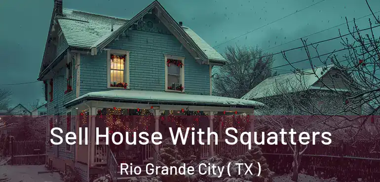  Sell House With Squatters Rio Grande City ( TX )