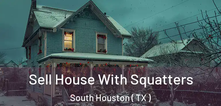  Sell House With Squatters South Houston ( TX )