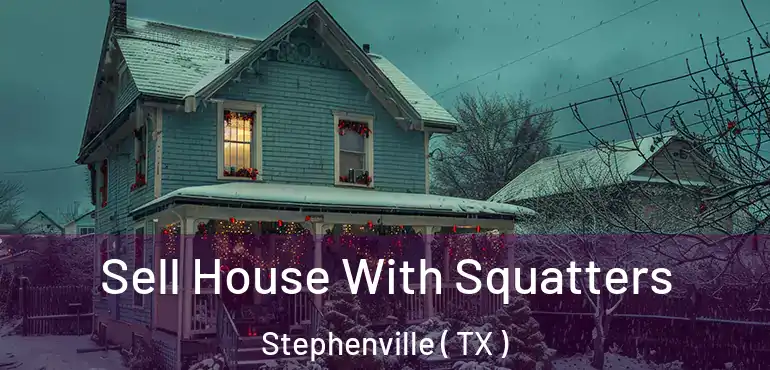  Sell House With Squatters Stephenville ( TX )