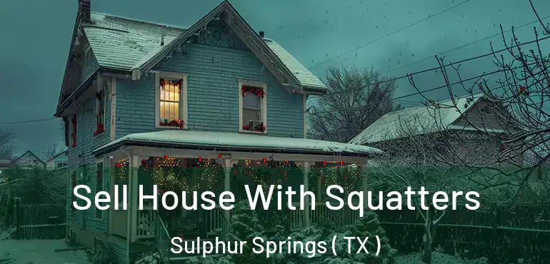  Sell House With Squatters Sulphur Springs ( TX )